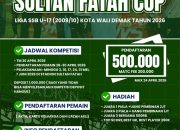 Liga SSB U-17 “Sultan Fatah Cup” 2026: Wadah Pembinaan dan Pemersatu Generasi Muda